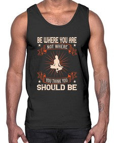 be where you not where you think you should be  119#- yoga- Cotton Tank