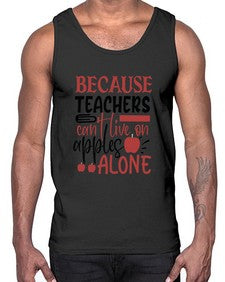 because teachers cant live on apples alone Style 71#- teacher- Cotton Tank