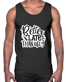 better late than ugly 259#- funny- Cotton Tank