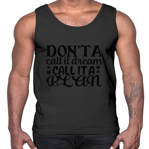 dont a call it dream call it a plan Style 124#- motivation- Cotton Tank