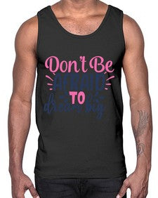 dont be afraid to dream big Style 123#- motivation- Cotton Tank