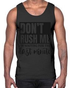 dont rush me Im waiting for the last minute 396#- funny- Cotton Tank