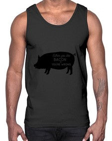 either you like bacon or youre wrong 949#- bacon- Cotton Tank