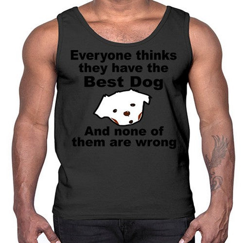 everyone thinks they have the best dog- dogs- Cotton Tank