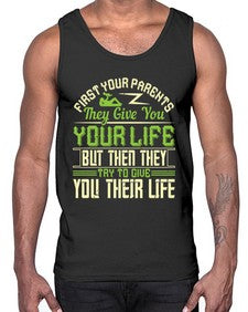 first your parents they give you your life but then they try to give you their life 197#- parents day- Cotton Tank