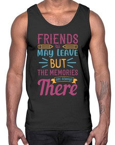 friends may leave but the memories are always there 212#- general school- Cotton Tank