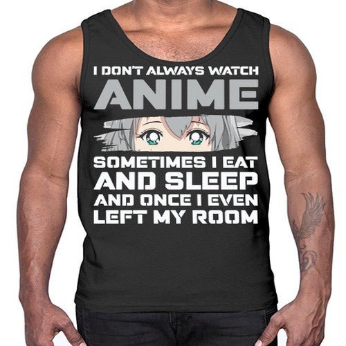 i dont always watch anime sometimes i eat and sleep233#- anime- Cotton Tank