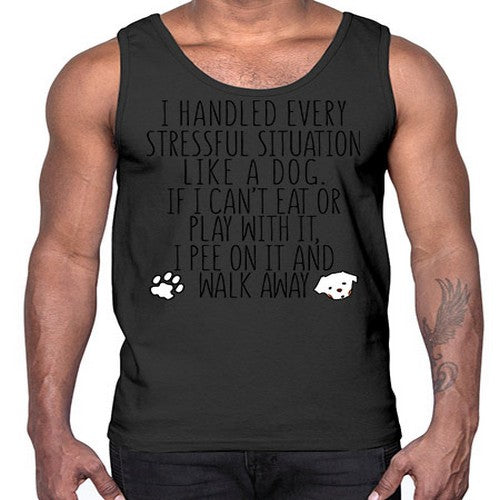 i handled every stressful situation like a dog- dogs- Cotton Tank
