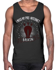 i miss my preinternet brain 74#- internet- Cotton Tank