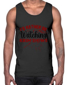 id rather be watching krim shows 684#- true crime- Cotton Tank