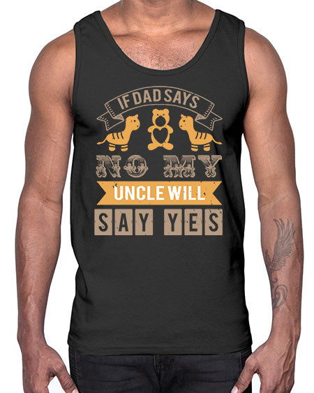 if dad says no my uncle will say yes Style 116#- baby shower- Cotton Tank