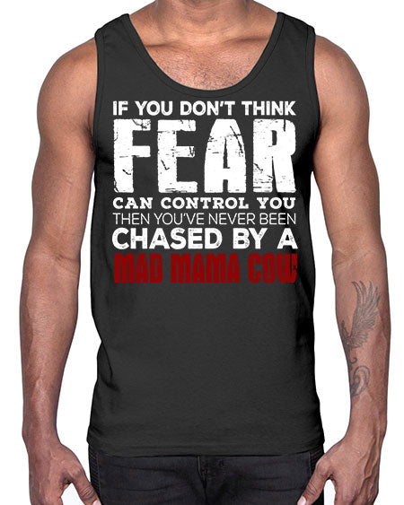if you dont think fear can control you then - cow- Cotton Tank