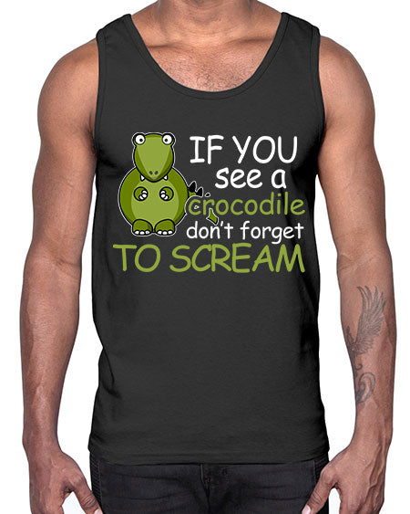 if you see a crocodile dont forget to scream- alligator- Cotton Tank
