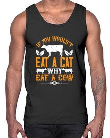 if you wouldt eat a cat why eat a cow 267#- vegan- Cotton Tank