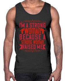 im a strong woman because a strong woman raised me 354#- parents day- Cotton Tank