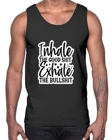 inhale the good shit exhale the bullshit 663#- funny- Cotton Tank