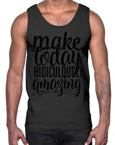 make today ridiculously amazing Style 88#- motivation- Cotton Tank