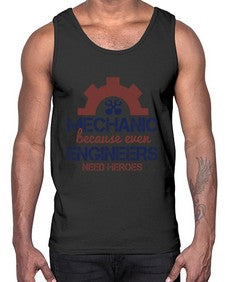 mechanic beacuse ever engineers need heroes Style 283#- engineer- Cotton Tank