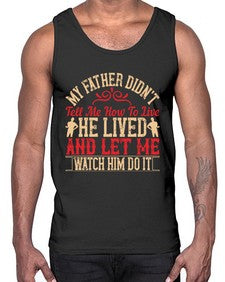 my father didnt tell me how to live he lived and let me watch him do it 454#- parents day- Cotton Tank