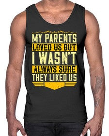my parents loved us but i wasnt always sure they liked us 474#- parents day- Cotton Tank
