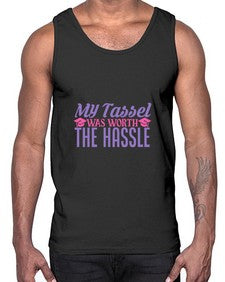 my tassel was worth the hassle 547#- graduation- Cotton Tank