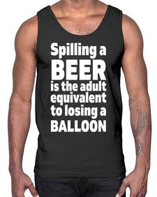 spilling a beer is the adult equivalent to losing a balloon 1563#- beer- Cotton Tank