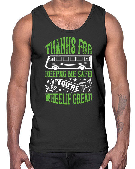 thanks for keepng me safe youre wheelif great Style 1493#- Bus Driver- Cotton Tank