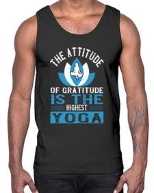 the attitude of gratitude is the highest yoga  545#- yoga- Cotton Tank