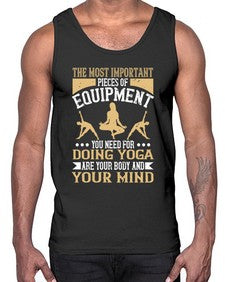 the most important pieces of equipment you need for doing yoga are your body and your mind  556#- yoga- Cotton Tank