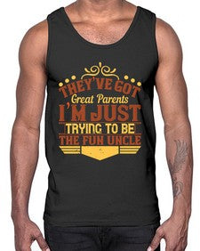 theyve got great parents im just trying to be the fun uncle 619#- parents day- Cotton Tank