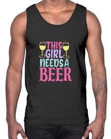 this girl needs a beer 431#- beer- Cotton Tank