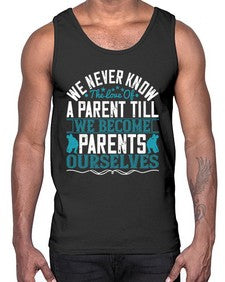 we never know the love of a parent till we become parents ourselves 665#- parents day- Cotton Tank