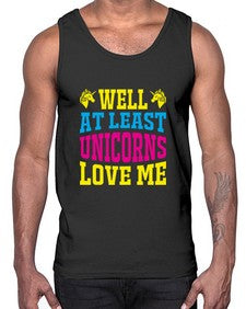 well at least unicorns love me 547#- unicorn- Cotton Tank