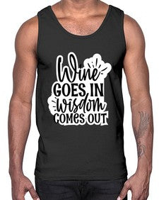 wine goes in wisdom comes out 1250#- funny- Cotton Tank