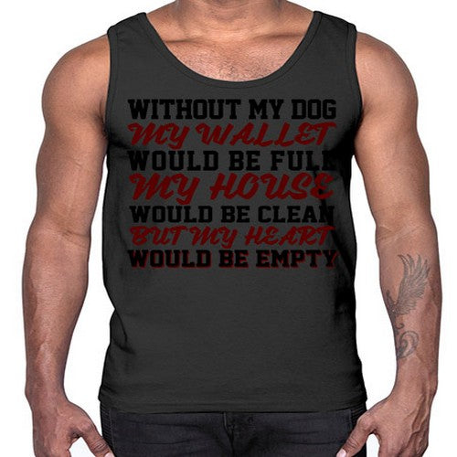 without my dog my wallet would be full- dogs- Cotton Tank