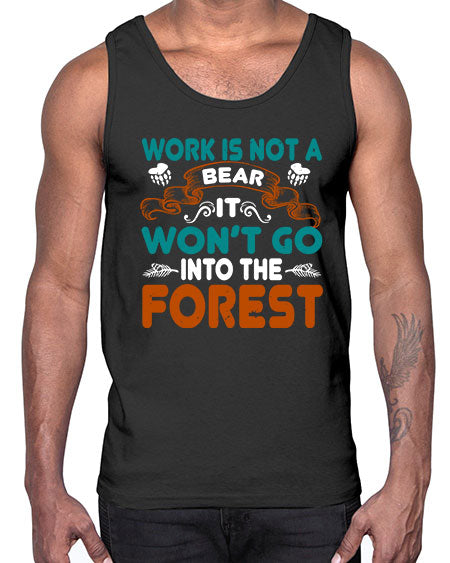 work is not a bear it won’t go into the forest 289#- bears - animals- Cotton Tank