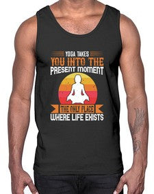 yoga takes you into the present moment the only place where life exists  644#- yoga- Cotton Tank