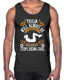 yoga will always be transformational even when it stops being cool  646#- yoga- Cotton Tank