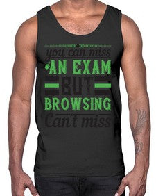 you can miss an exam but browsing cant miss 36#- internet- Cotton Tank