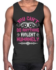 you cant do anything violent humanely 500#- vegan- Cotton Tank