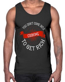 you dont come into cooking to get rich 501#- cooking- Cotton Tank