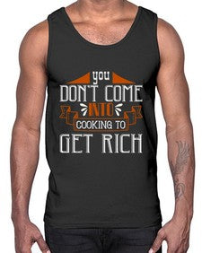 you dont come into cooking to get rich 502#- cooking- Cotton Tank