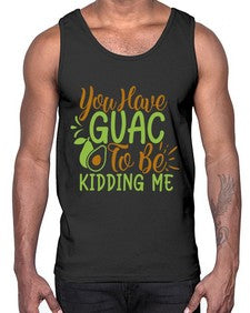 you have guac to be kidding me 509#- Avocado- Cotton Tank