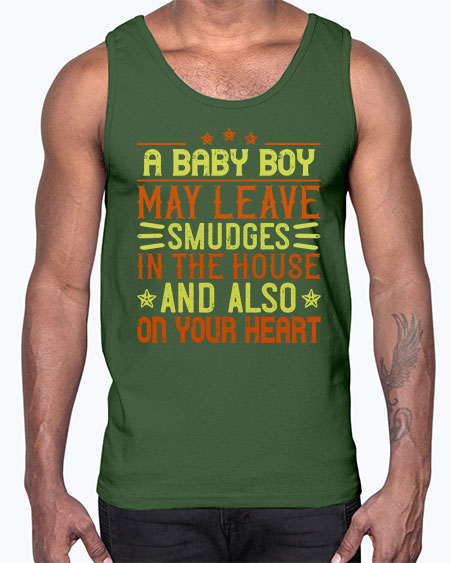 A baby boy may leave smudges in the house and also on your heart Style 250#- baby- Cotton Tank