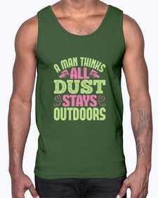 A man thinks all dust stays outdoors Style 13#- cleaner- Cotton Tank