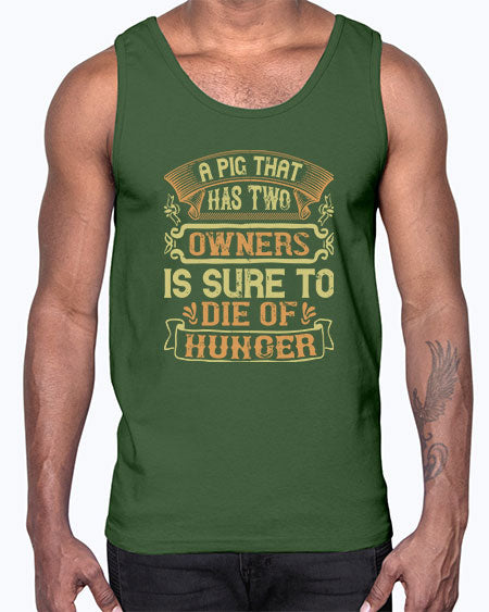 A pig that has two owners is sure to die of hunger Style 101#- pig- Cotton Tank