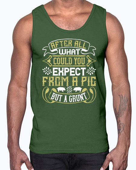 After all what could you expect from a pig but a grunt Style 97#- pig- Cotton Tank