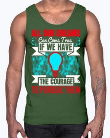 All our dreams can come true if we have the courage to pursue them Style 51#- motivation- Cotton Tank