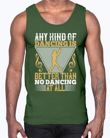 Any kind of dancing is better than no dancing at all 1#- dance2- Cotton Tank