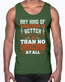 Any kind of dancing is better than no dancing at all 2#- dance2- Cotton Tank